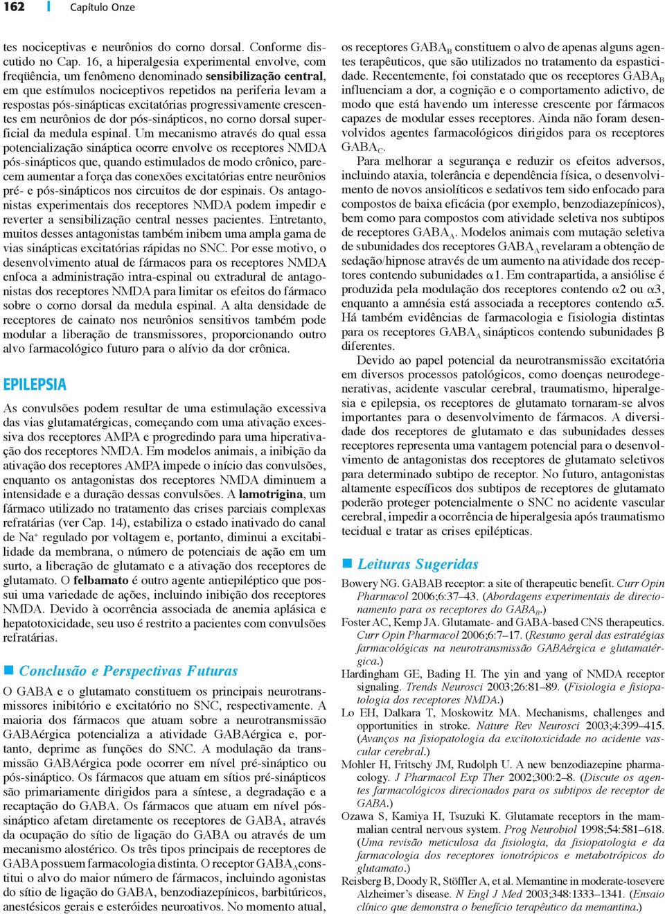 excitatórias progressivamente crescentes em neurônios de dor pós-sinápticos, no corno dorsal superficial da medula espinal.