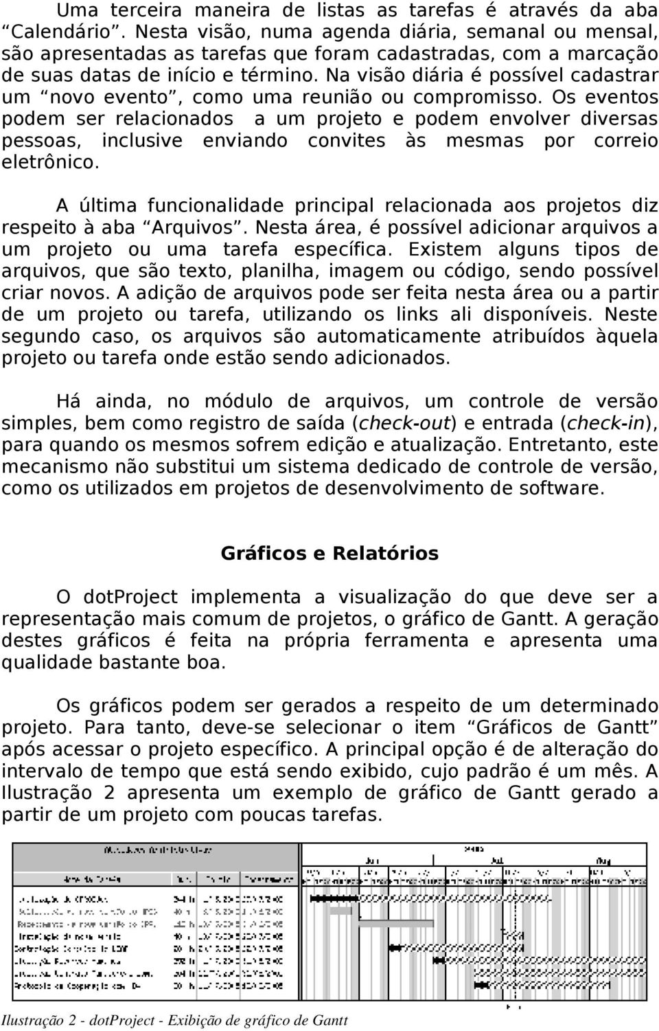 Na visão diária é possível cadastrar um novo evento, como uma reunião ou compromisso.