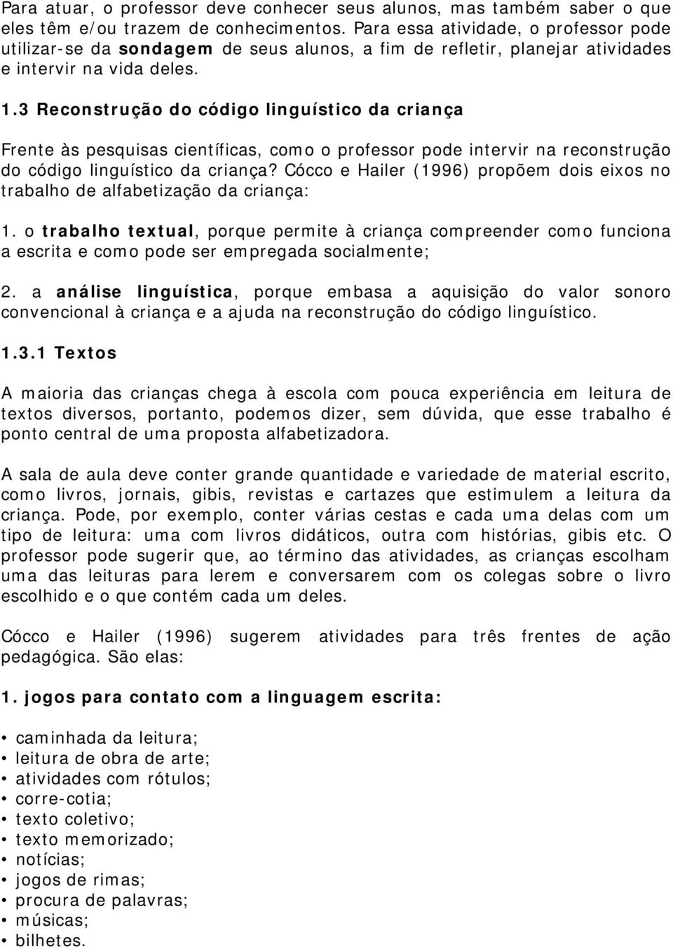 3 Reconstrução do código linguístico da criança Frente às pesquisas científicas, como o professor pode intervir na reconstrução do código linguístico da criança?