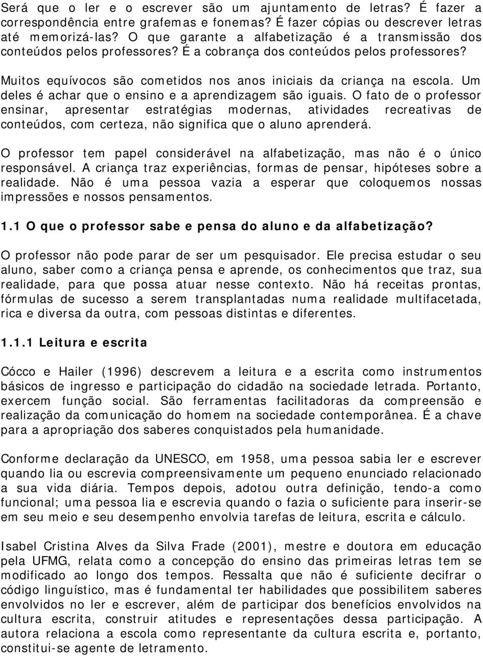 Um deles é achar que o ensino e a aprendizagem são iguais.