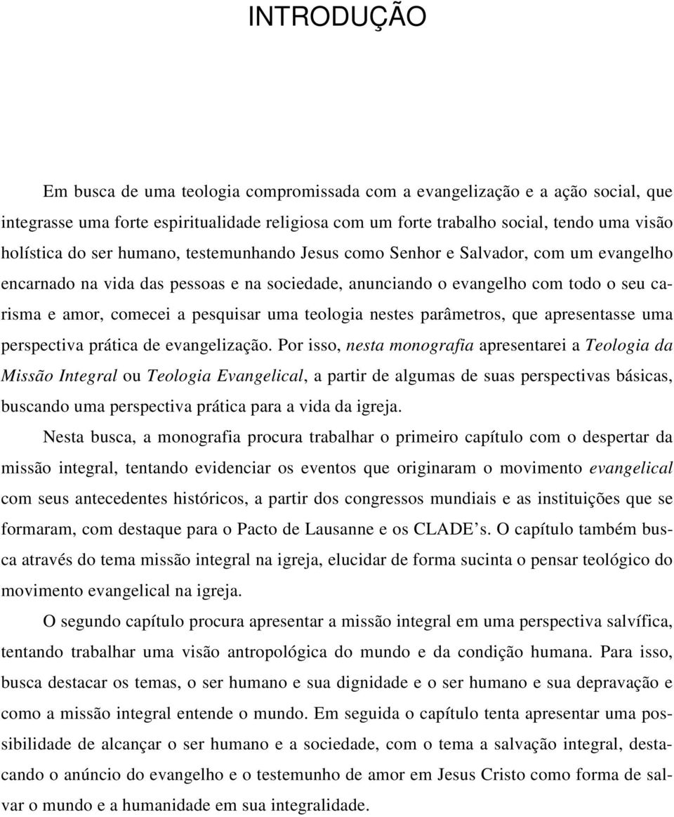 teologia nestes parâmetros, que apresentasse uma perspectiva prática de evangelização.