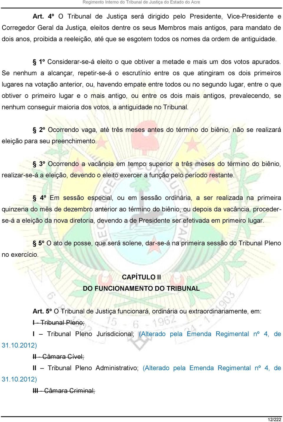 Se nenhum a alcançar, repetir-se-á o escrutínio entre os que atingiram os dois primeiros lugares na votação anterior, ou, havendo empate entre todos ou no segundo lugar, entre o que obtiver o