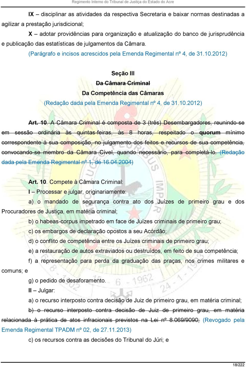 2012) Seção III Da Câmara Criminal Da Competência das Câmaras (Redação dada pela Emenda Regimental nº 4, de 31.10.2012) Art. 10.