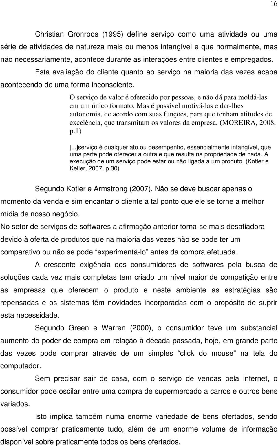 O serviço de valor é oferecido por pessoas, e não dá para moldá-las em um único formato.