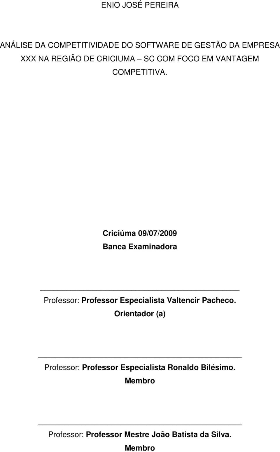 Criciúma 09/07/2009 Banca Examinadora Professor: Professor Especialista Valtencir Pacheco.