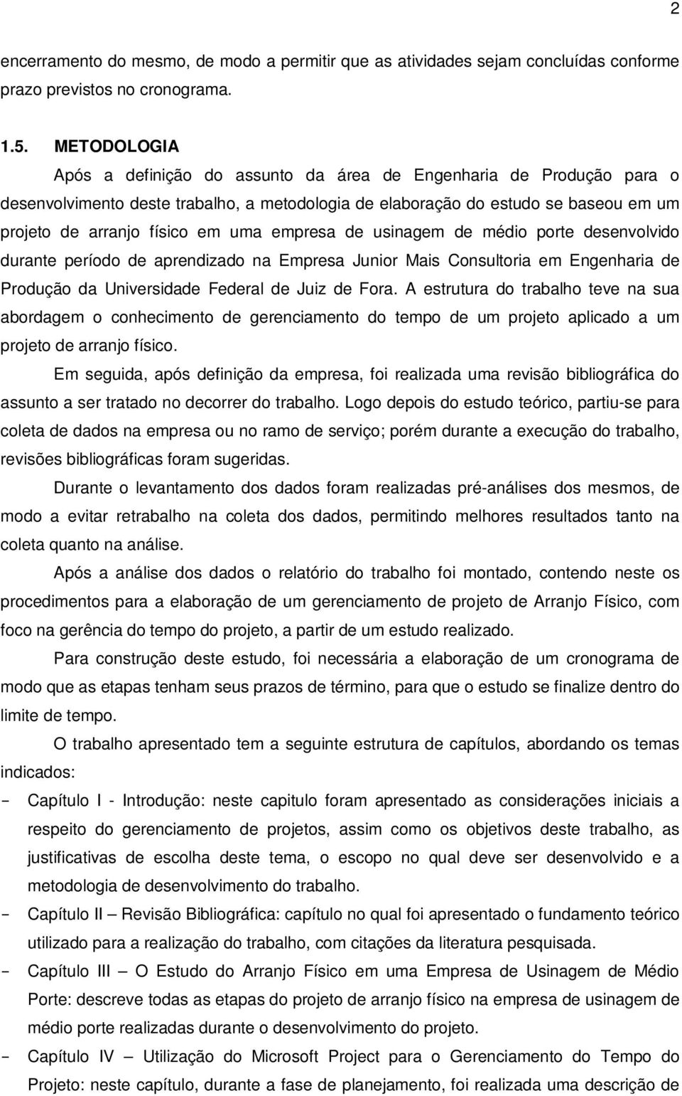 empresa de usinagem de médio porte desenvolvido durante período de aprendizado na Empresa Junior Mais Consultoria em Engenharia de Produção da Universidade Federal de Juiz de Fora.