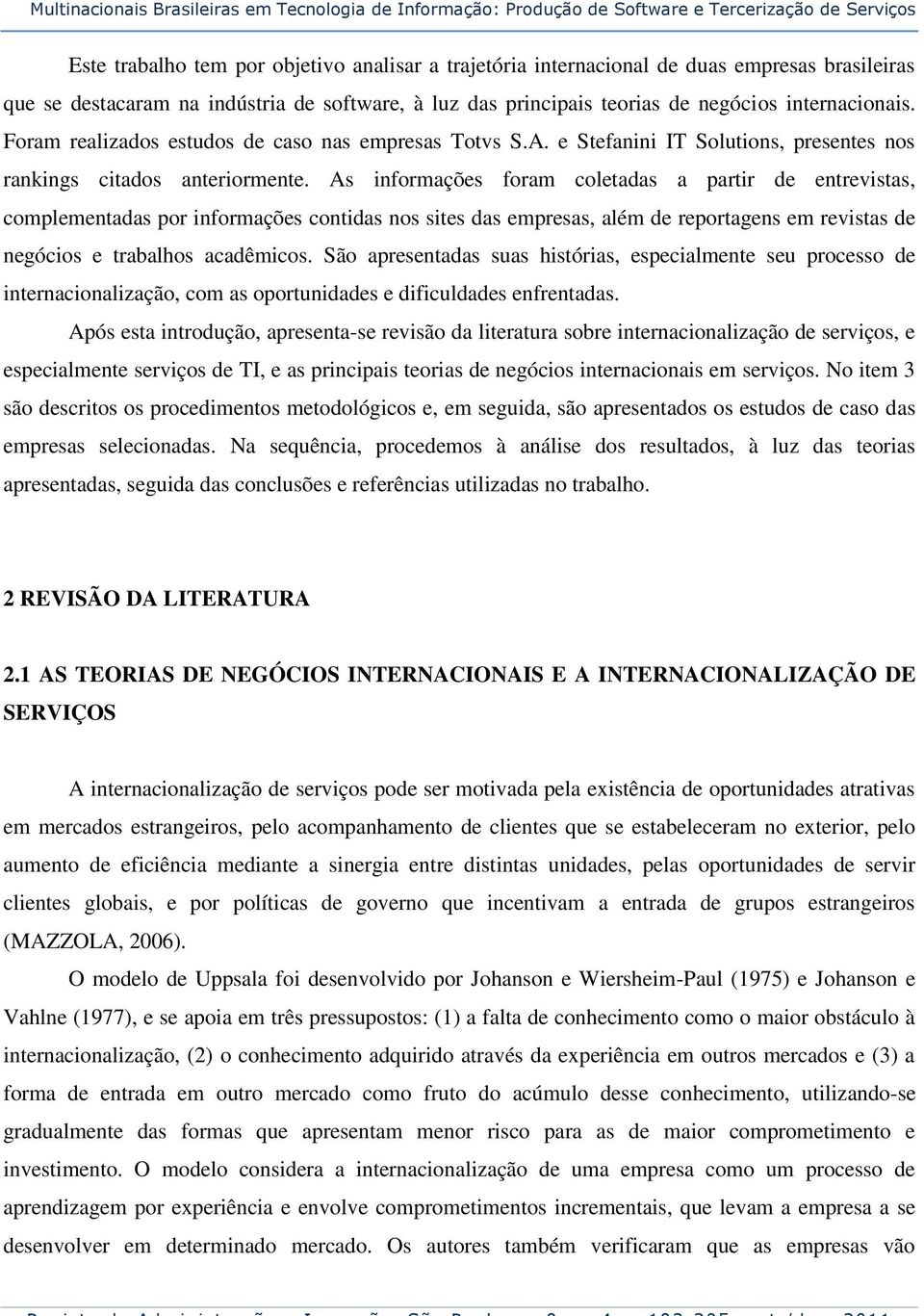 e Stefanini IT Solutions, presentes nos rankings citados anteriormente.