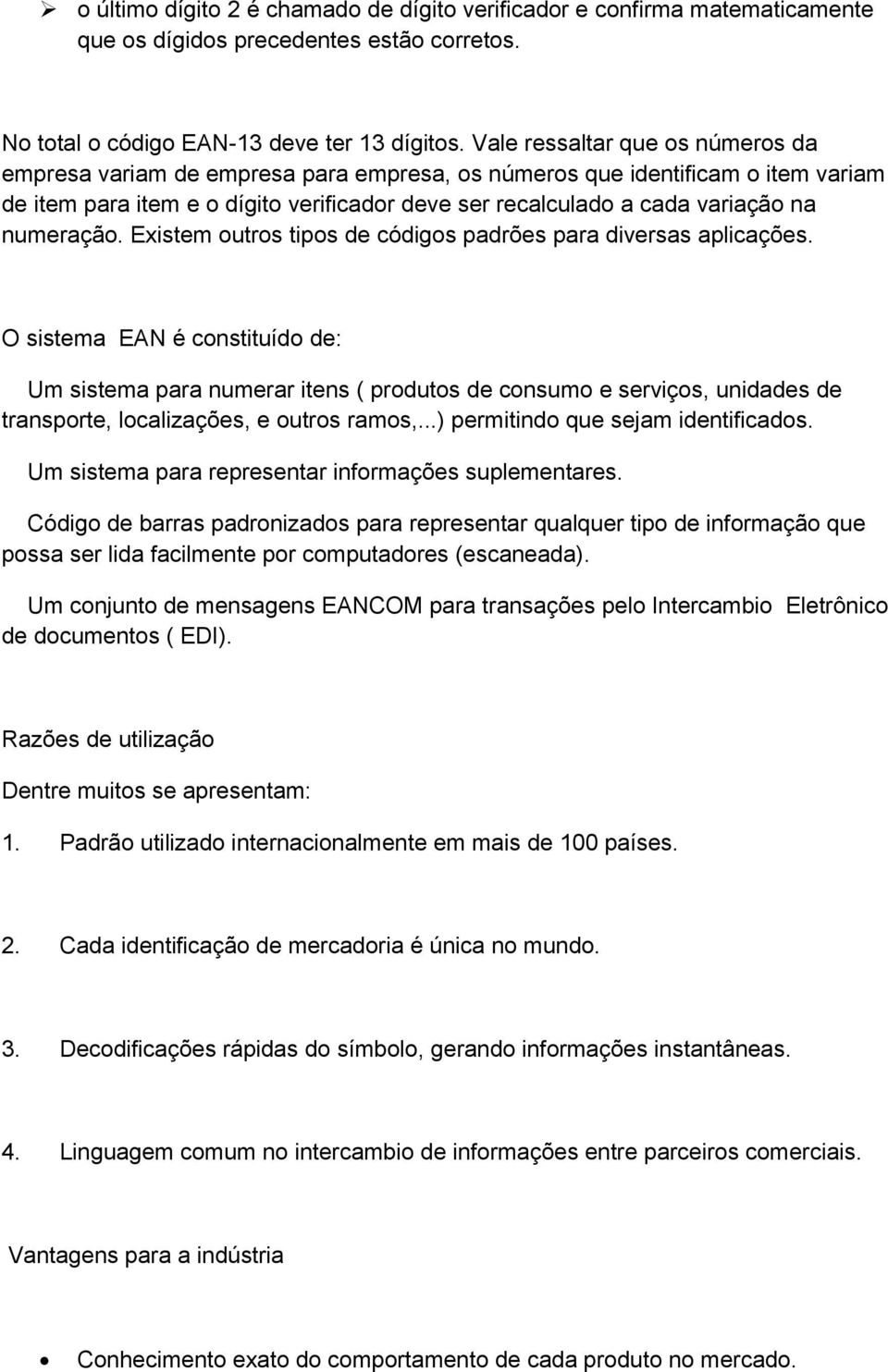 numeração. Existem outros tipos de códigos padrões para diversas aplicações.