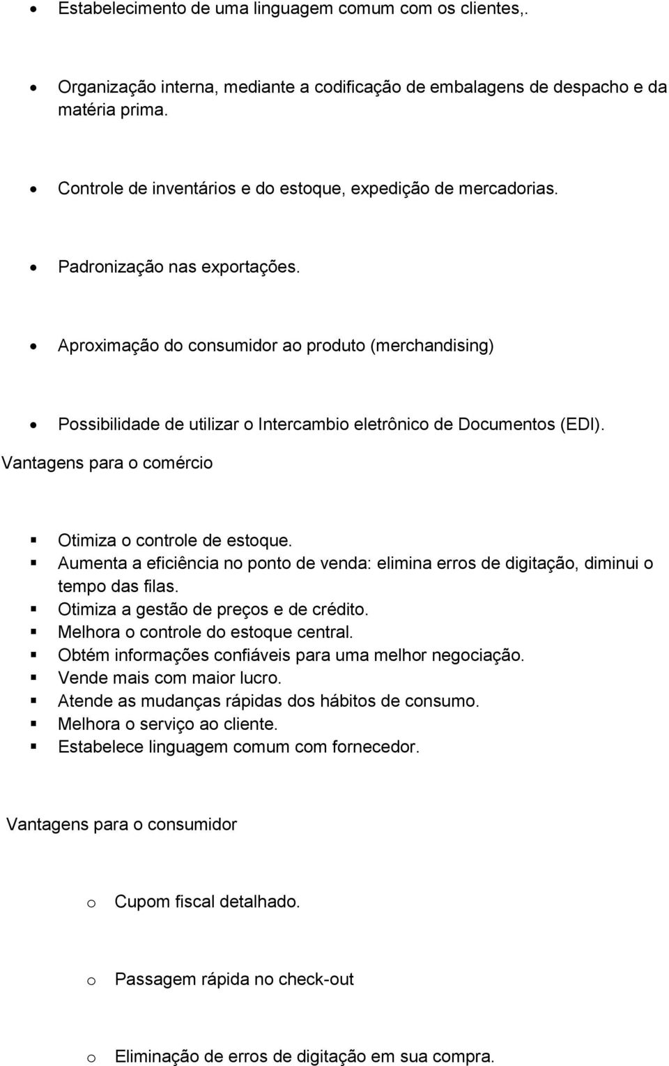 Aproximação do consumidor ao produto (merchandising) Possibilidade de utilizar o Intercambio eletrônico de Documentos (EDI). Vantagens para o comércio Otimiza o controle de estoque.