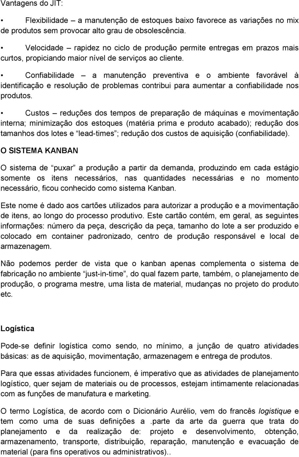 Confiabilidade a manutenção preventiva e o ambiente favorável à identificação e resolução de problemas contribui para aumentar a confiabilidade nos produtos.