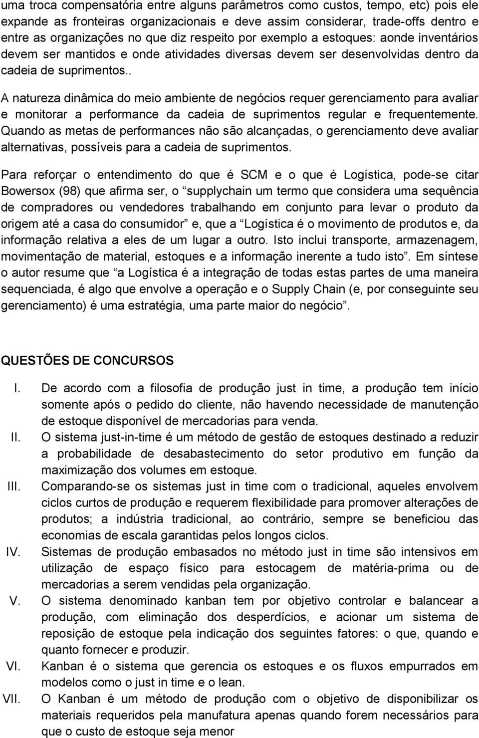 . A natureza dinâmica do meio ambiente de negócios requer gerenciamento para avaliar e monitorar a performance da cadeia de suprimentos regular e frequentemente.