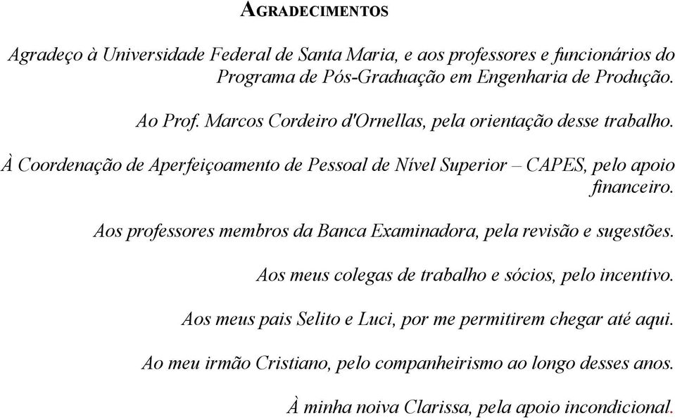 À Coordenação de Aperfeiçoamento de Pessoal de Nível Superior CAPES, pelo apoio financeiro.