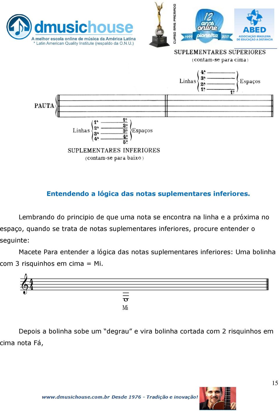 notas suplementares inferiores, procure entender o seguinte: Macete Para entender a lógica das notas