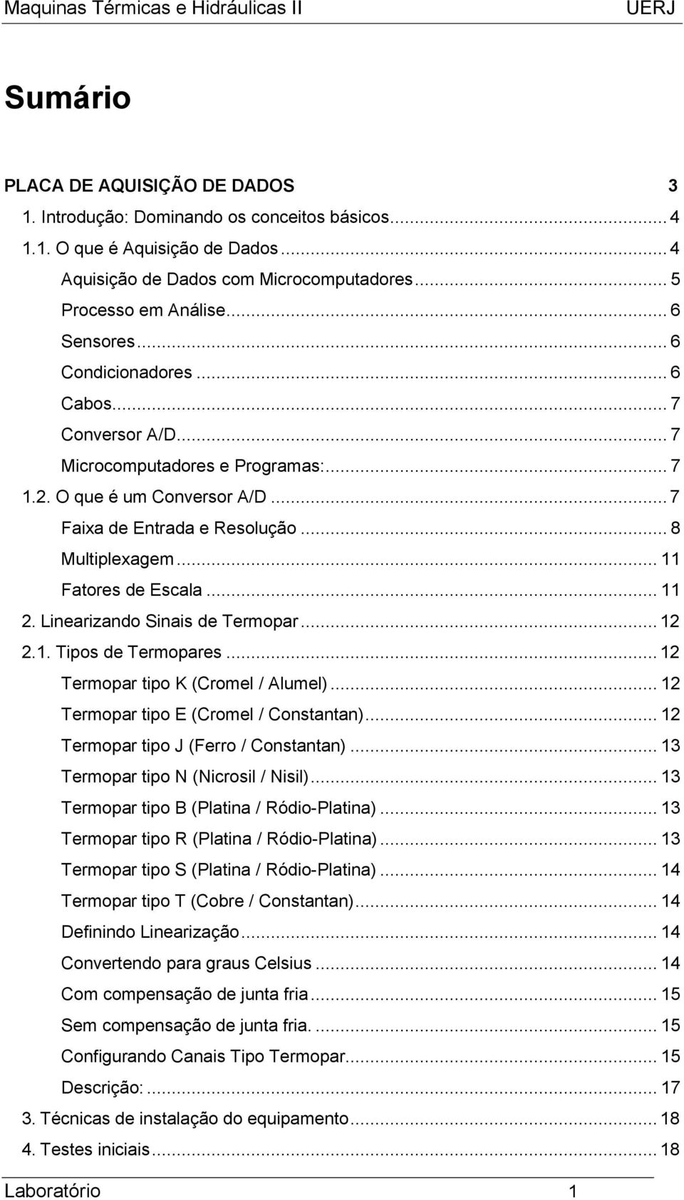 .. 11 Fatores de Escala... 11 2. Linearizando Sinais de Termopar... 12 2.1. Tipos de Termopares... 12 Termopar tipo K (Cromel / Alumel)... 12 Termopar tipo E (Cromel / Constantan).