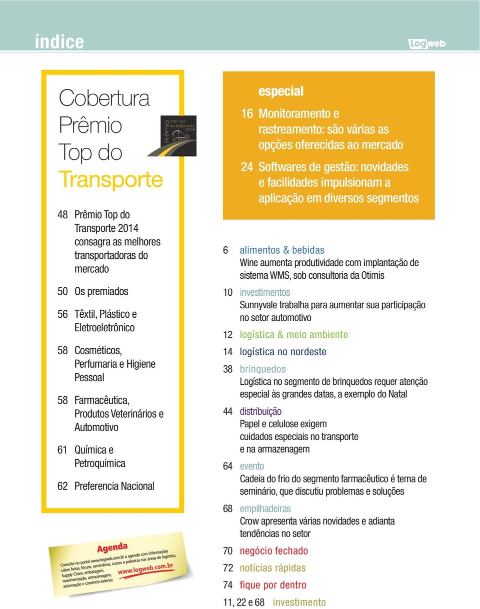 facilidades impulsionam a 6 alimentos & bebidas Wine aumenta produtividade com implantação de sistema WMS, sob consultoria da Otimis 10 investimentos Sunnyvale trabalha para aumentar sua participação