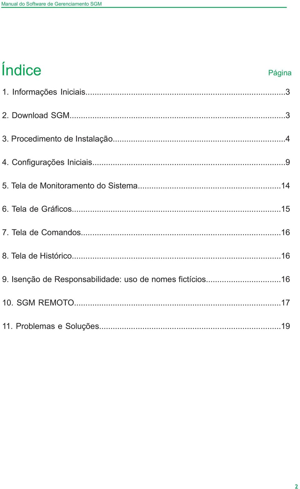 Tela de Monitoramento do Sistema...14 6. Tela de Gráficos...15 7. Tela de Comandos...16 8.