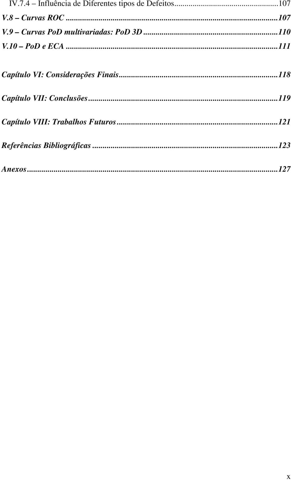 .. 111 Capítulo VI: Considerações Finais... 118 Capítulo VII: Conclusões.