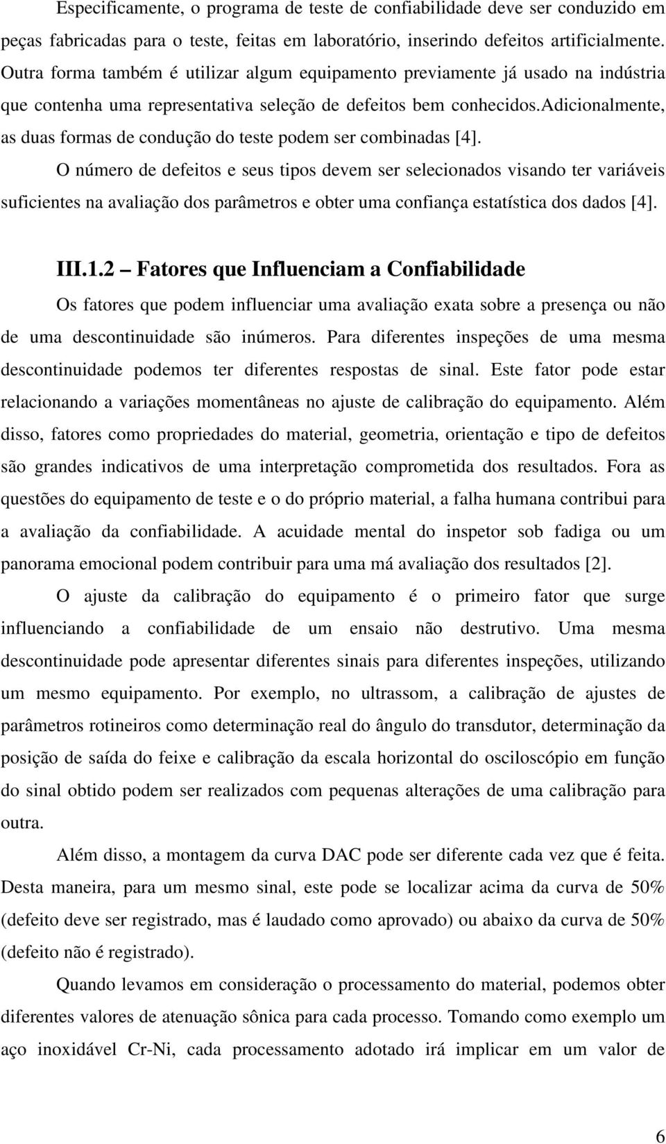 adicionalmente, as duas formas de condução do teste podem ser combinadas [4].