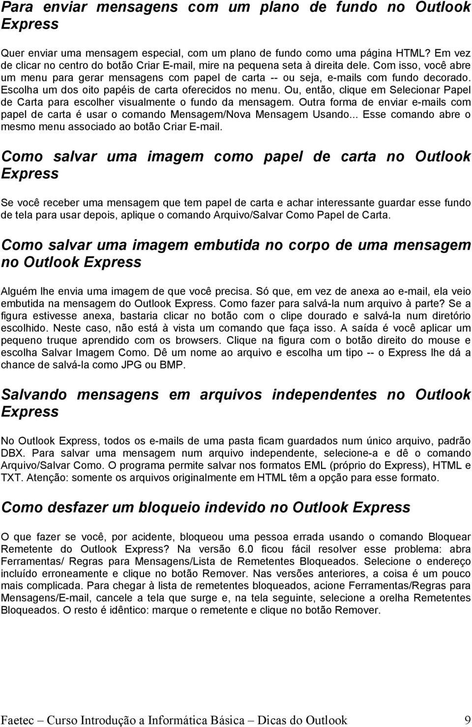 Escolha um dos oito papéis de carta oferecidos no menu. Ou, então, clique em Selecionar Papel de Carta para escolher visualmente o fundo da mensagem.