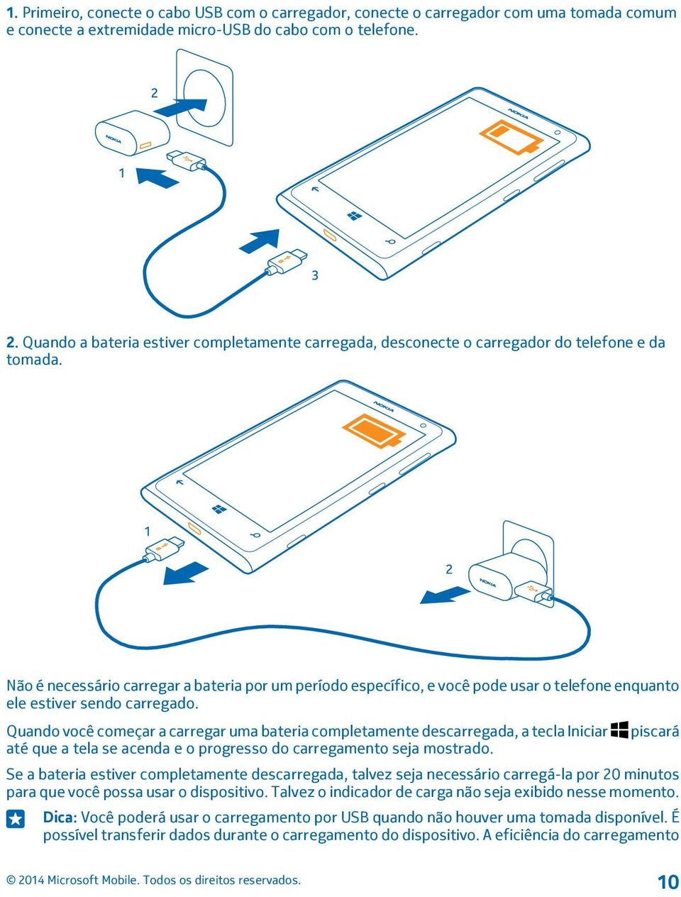 Não é necessário carregar a bateria por um período específico, e você pode usar o telefone enquanto ele estiver sendo carregado.