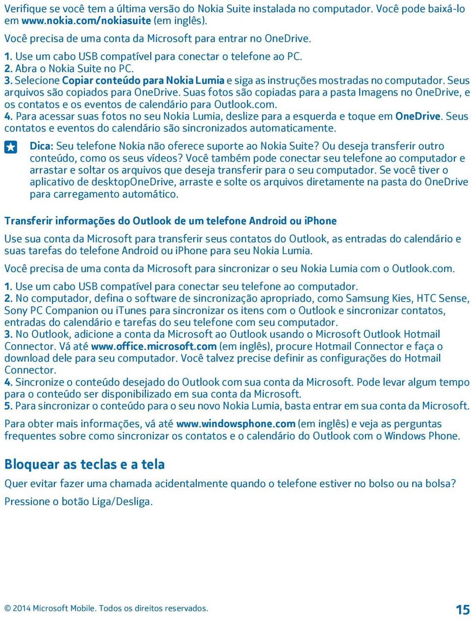 Selecione Copiar conteúdo para Nokia Lumia e siga as instruções mostradas no computador. Seus arquivos são copiados para OneDrive.