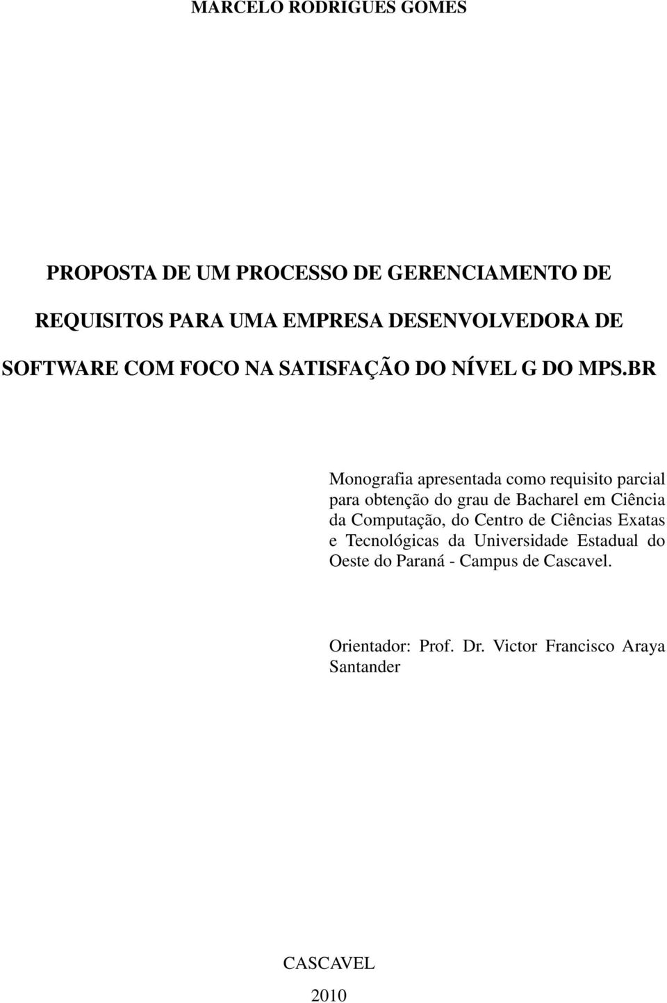 BR Monografia apresentada como requisito parcial para obtenção do grau de Bacharel em Ciência da Computação, do