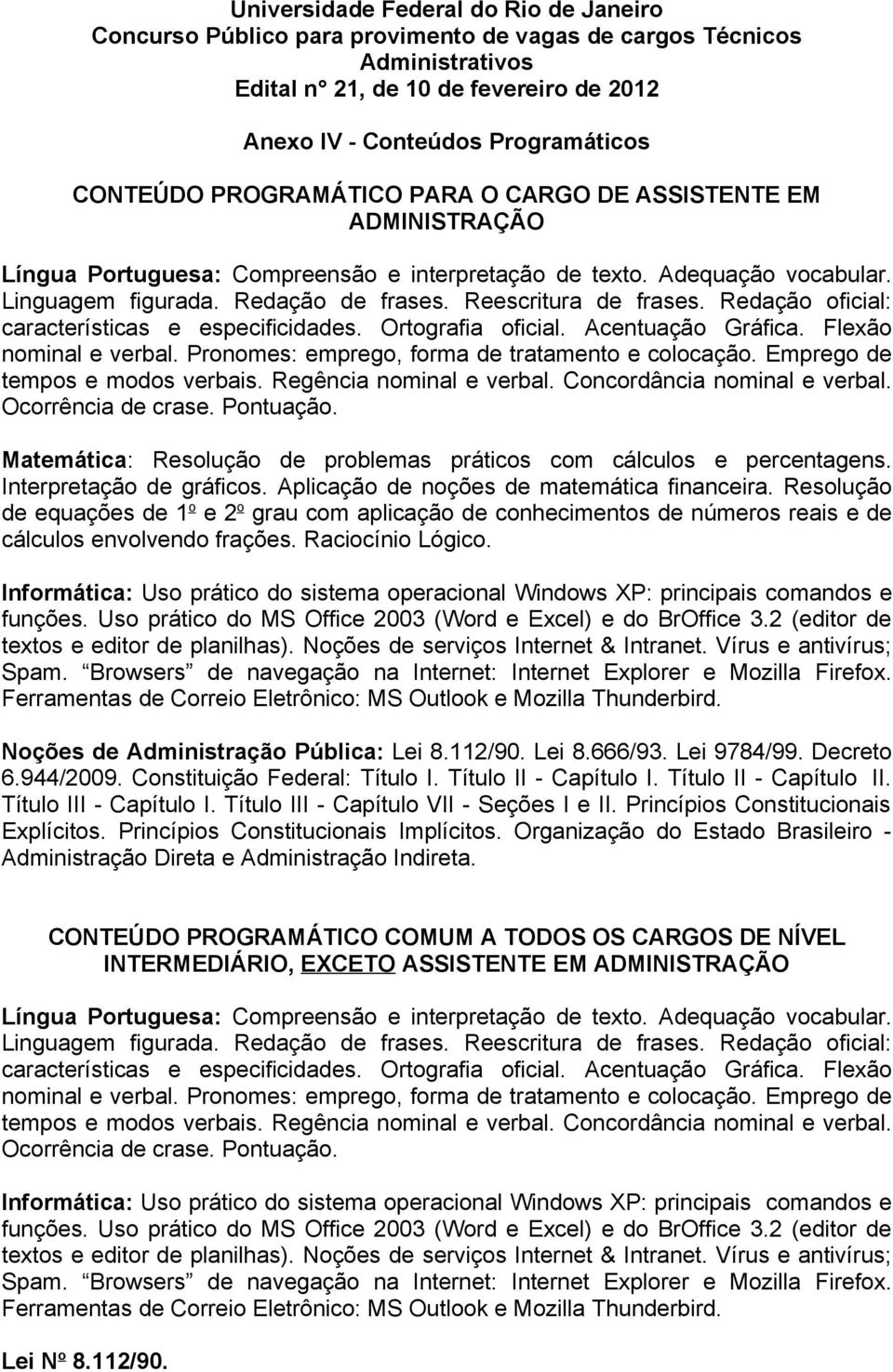 Redação oficial: características e especificidades. Ortografia oficial. Acentuação Gráfica. Flexão nominal e verbal. Pronomes: emprego, forma de tratamento e colocação.