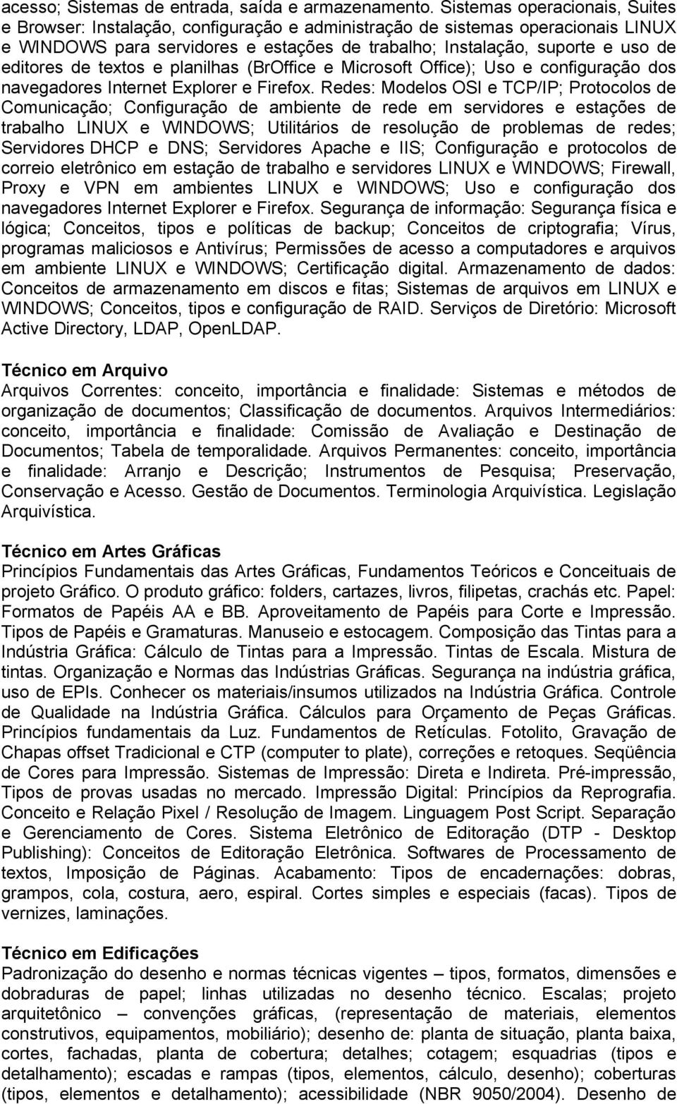 editores de textos e planilhas (BrOffice e Microsoft Office); Uso e configuração dos navegadores Internet Explorer e Firefox.