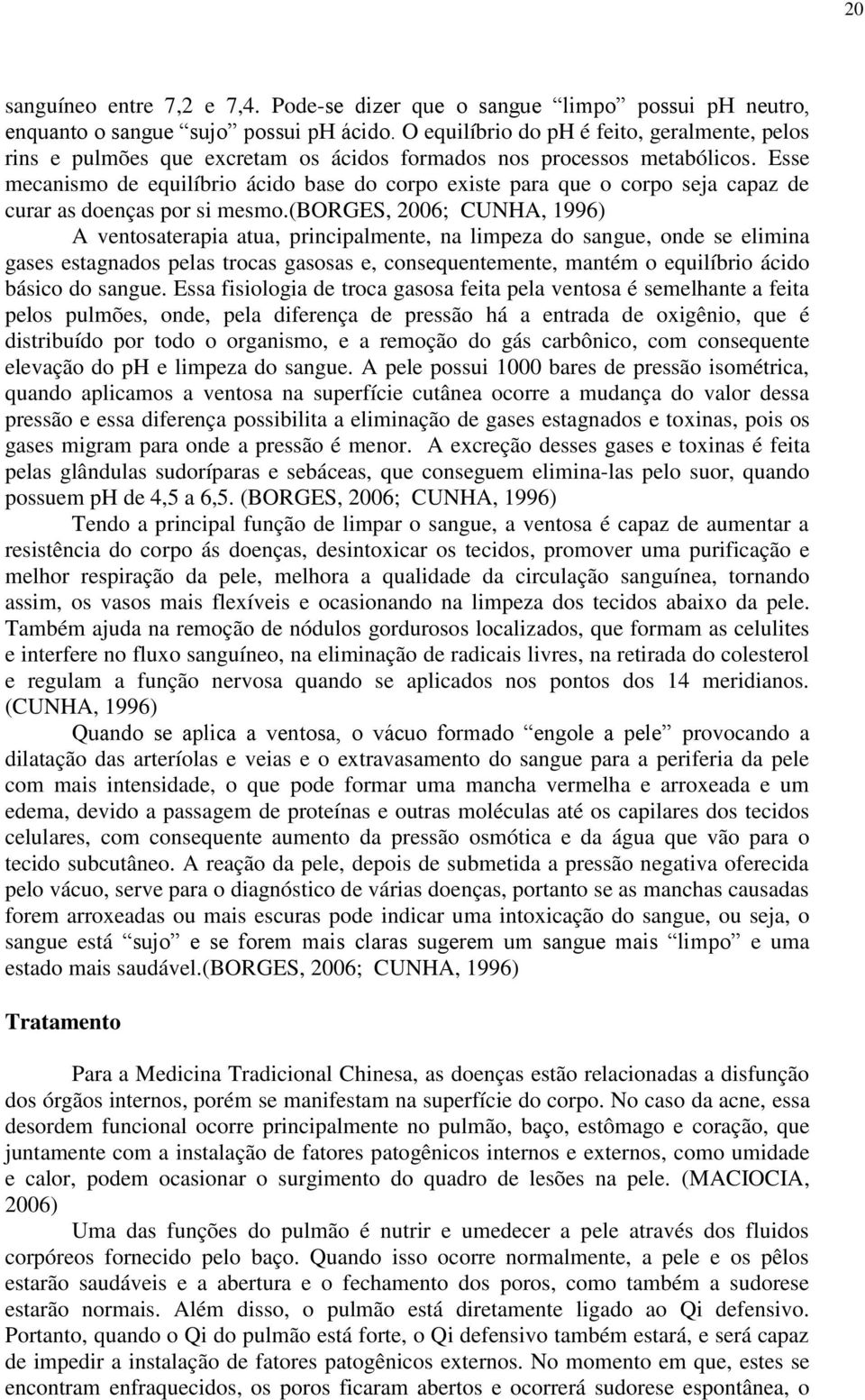 Esse mecanismo de equilíbrio ácido base do corpo existe para que o corpo seja capaz de curar as doenças por si mesmo.