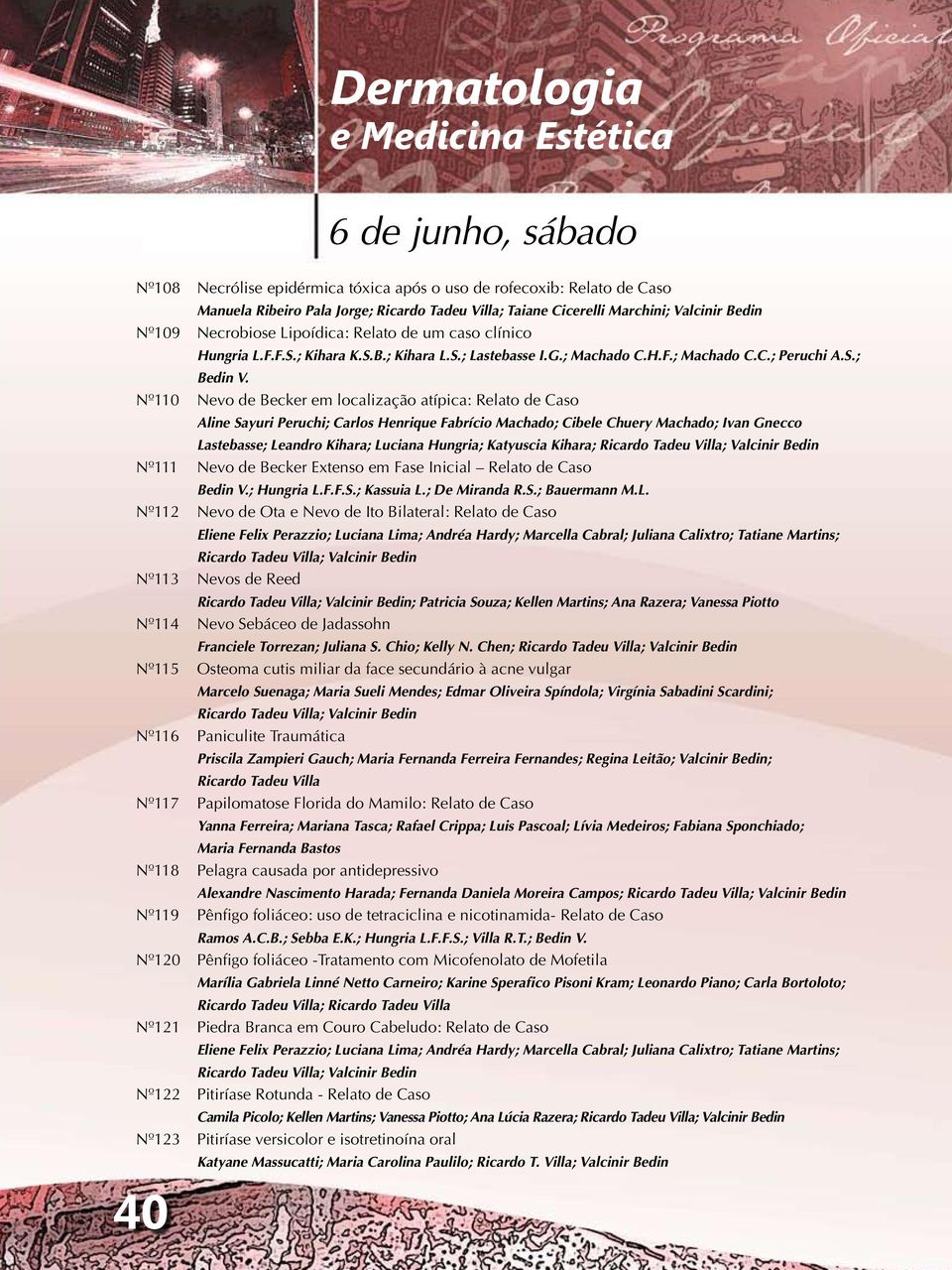 Nº110 Nevo de Becker em localização atípica: Relato de Caso Aline Sayuri Peruchi; Carlos Henrique Fabrício Machado; Cibele Chuery Machado; Ivan Gnecco Lastebasse; Leandro Kihara; Luciana Hungria;