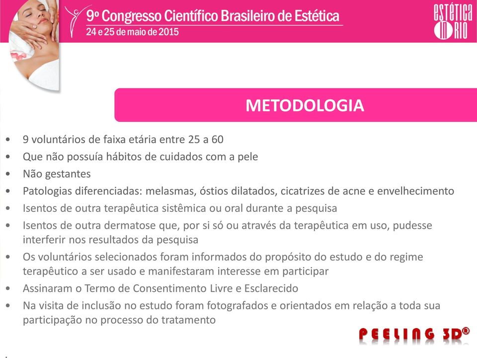 pudesse interferir nos resultados da pesquisa Os voluntários selecionados foram informados do propósito do estudo e do regime terapêutico a ser usado e manifestaram interesse em