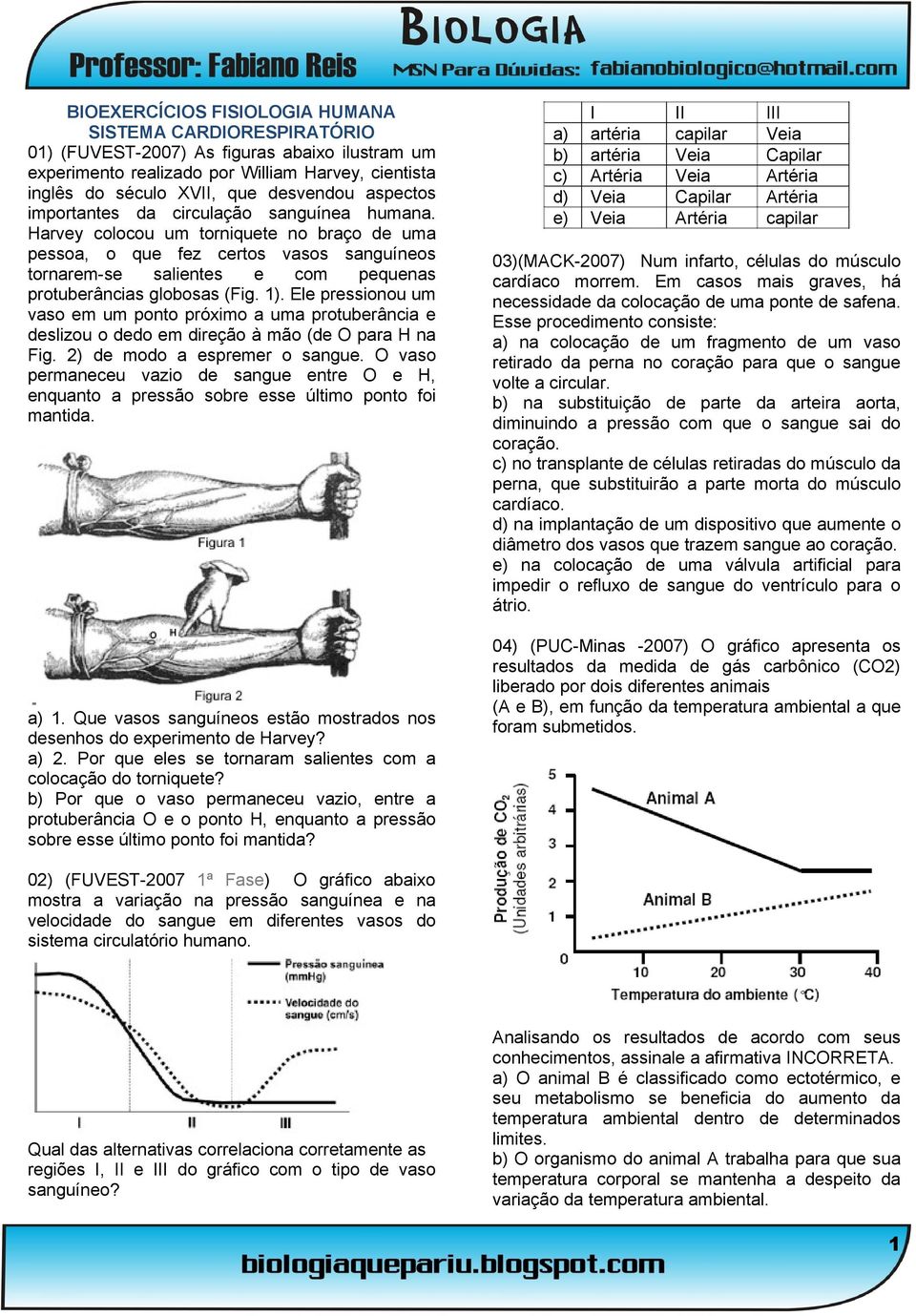 Harvey colocou um torniquete no braço de uma pessoa, o que fez certos vasos sanguíneos tornarem-se salientes e com pequenas protuberâncias globosas (Fig. 1).