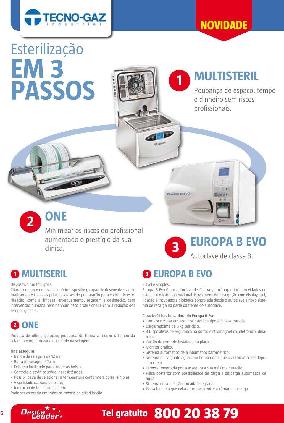 Criaram um novo e revolucionário dispositivo, capaz de desenvolver automaticamente todas as principais fases de preparação para o ciclo de esterilização, como a limpeza, enxaguamento, secagem e