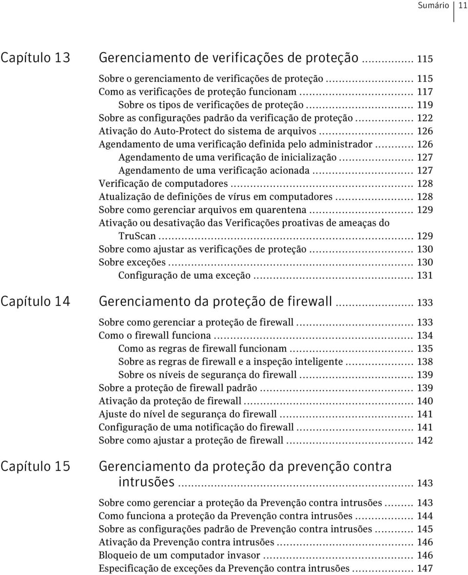 .. 126 Agendamento de uma verificação definida pelo administrador... 126 Agendamento de uma verificação de inicialização... 127 Agendamento de uma verificação acionada.