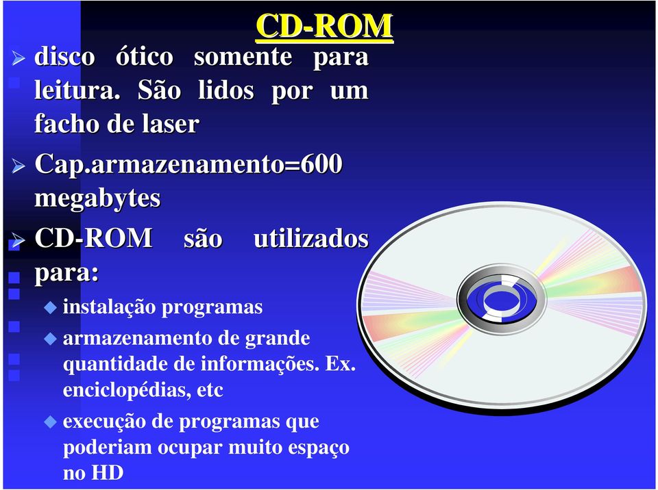 armazenamento=600 megabytes CD-ROM são utilizados para: instalação