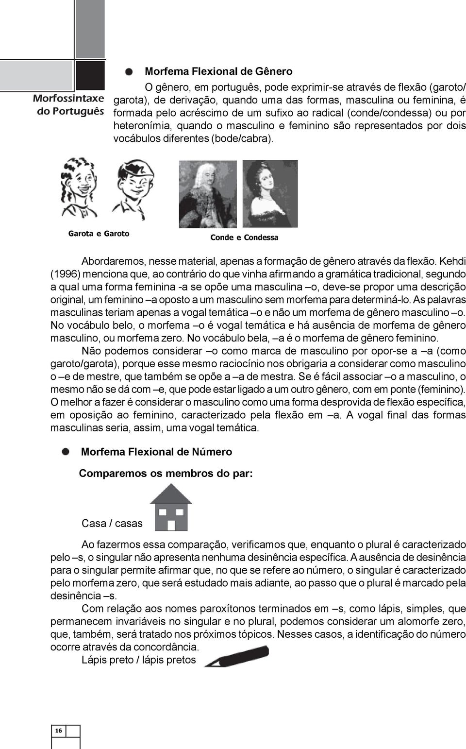 Garota e Garoto Conde e Condessa Abordaremos, nesse material, apenas a formação de gênero através da flexão.