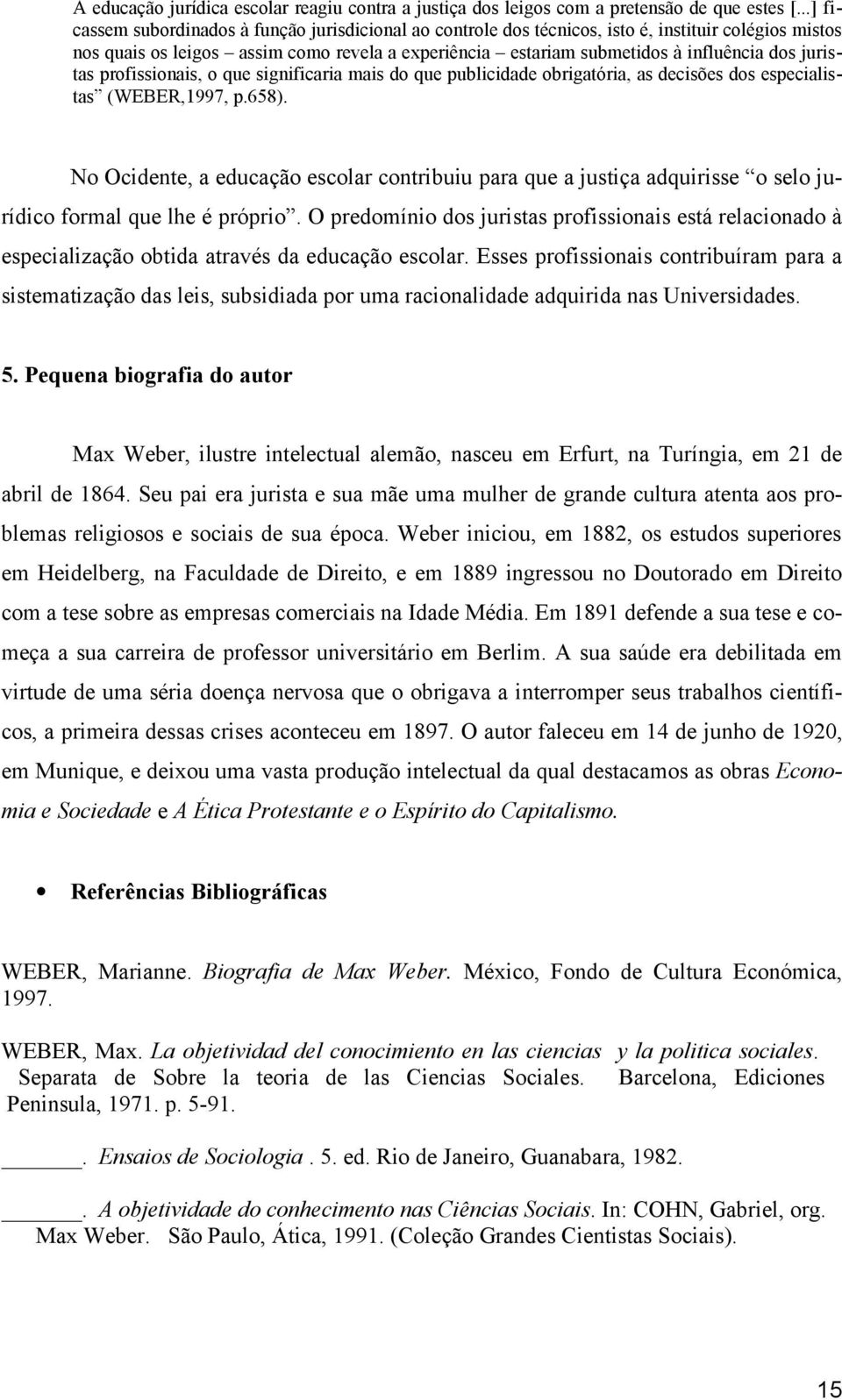 juristas profissionais, o que significaria mais do que publicidade obrigatória, as decisões dos especialistas (WEBER,1997, p.658).