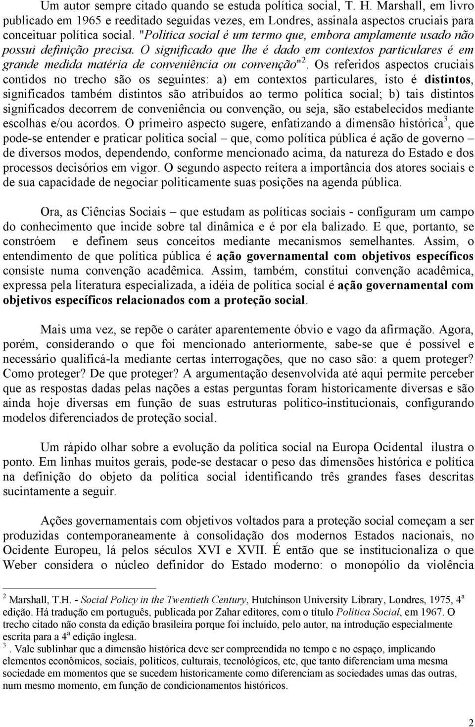 O significado que lhe é dado em contextos particulares é em grande medida matéria de conveniência ou convenção" 2.