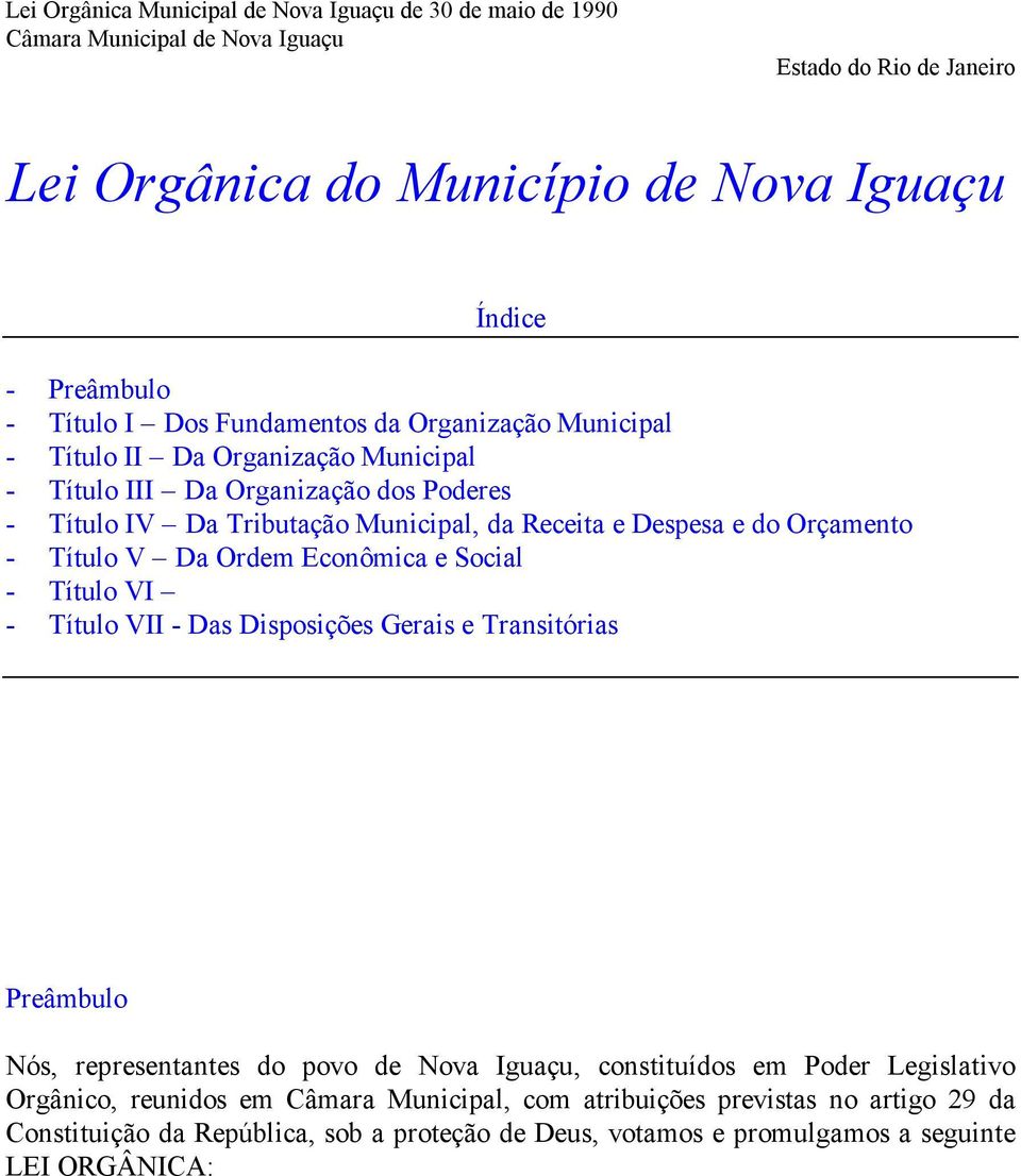 Orçamento - Título V Da Ordem Econômica e Social - Título VI - Título VII - Das Disposições Gerais e Transitórias Preâmbulo Nós, representantes do povo de Nova Iguaçu, constituídos em