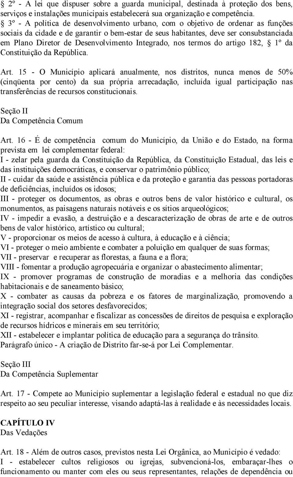 Desenvolvimento Integrado, nos termos do artigo 182, 1º da Constituição da República. Art.