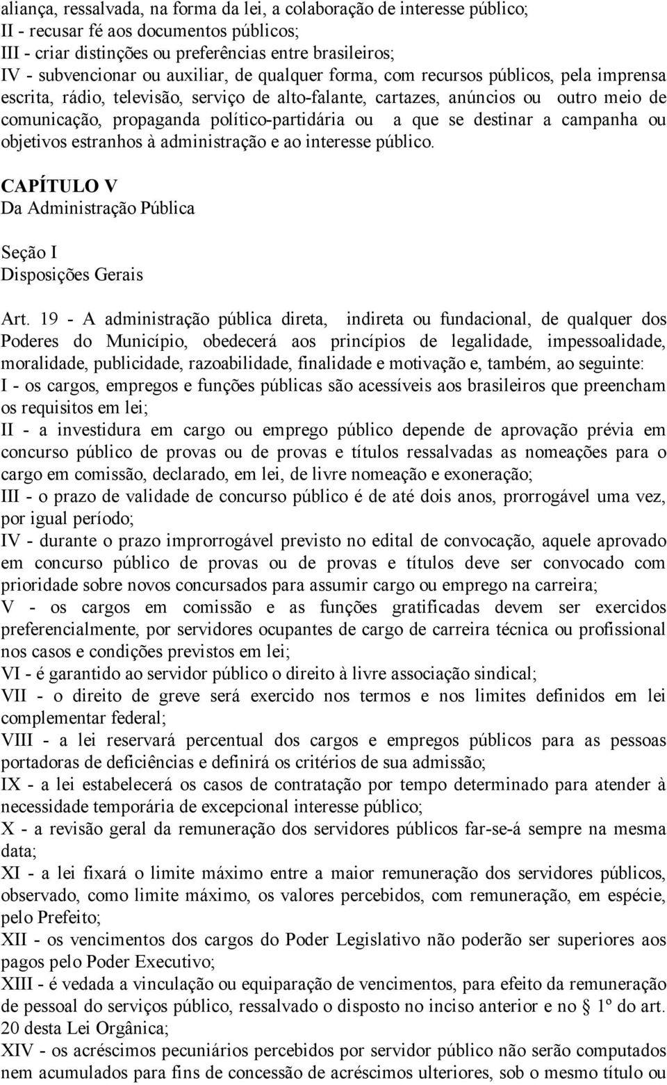 ou a que se destinar a campanha ou objetivos estranhos à administração e ao interesse público. CAPÍTULO V Da Administração Pública Seção I Disposições Gerais Art.