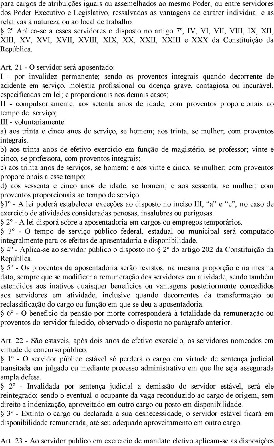 21 - O servidor será aposentado: I - por invalidez permanente; sendo os proventos integrais quando decorrente de acidente em serviço, moléstia profissional ou doença grave, contagiosa ou incurável,