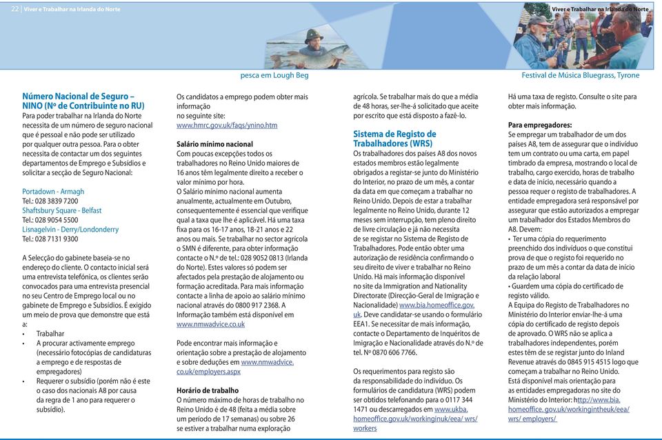 Para o obter necessita de contactar um dos seguintes departamentos de Emprego e Subsídios e solicitar a secção de Seguro Nacional: Portadown - Armagh Tel.