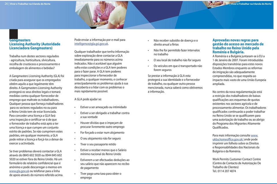 A Gangmasters Licensing Authority (GLA) foi criada para assegurar que os empregados obtêm aquilo a que legalmente têm direito.