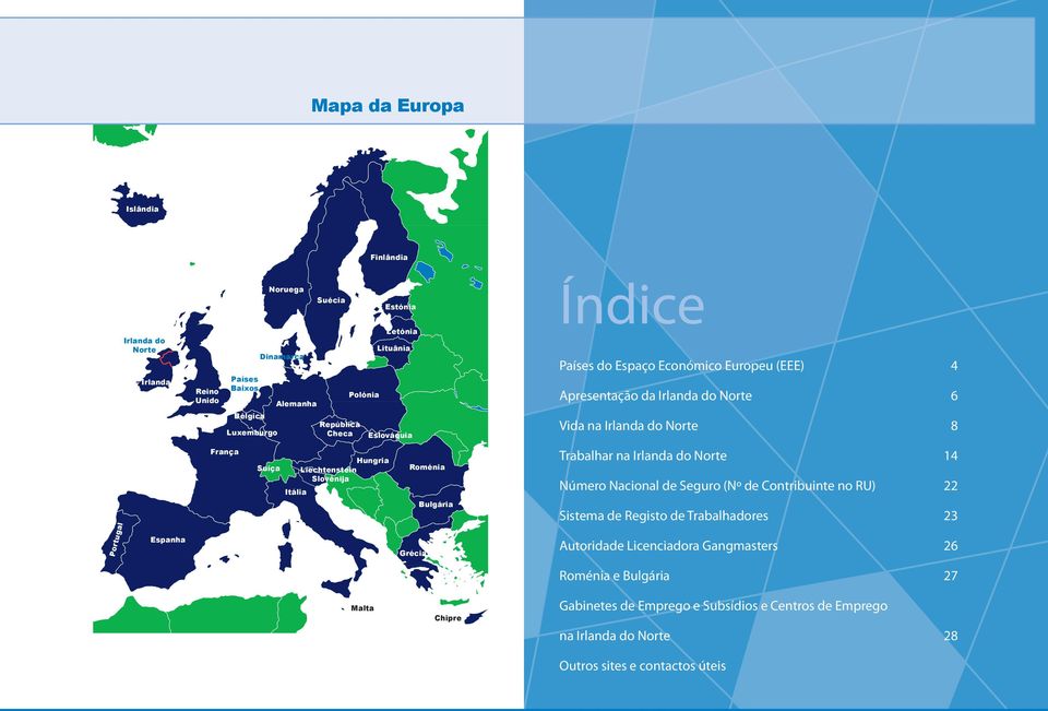 da Irlanda do Norte 6 Vida na Irlanda do Norte 8 Trabalhar na Irlanda do Norte 14 Número Nacional de Seguro (Nº de Contribuinte no RU) 22 Sistema de Registo de Trabalhadores 23