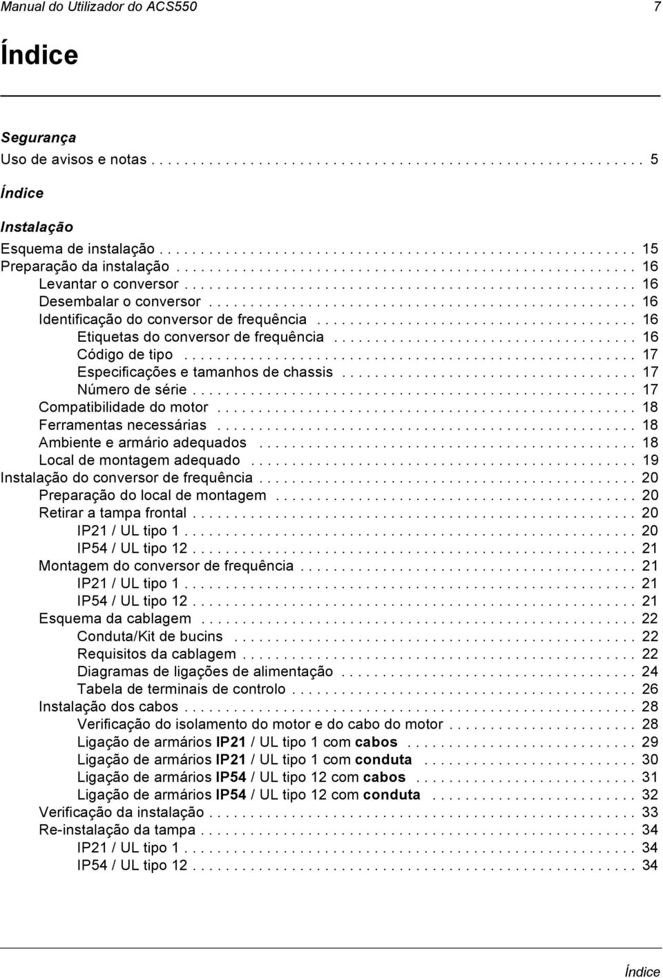 ................................................... 16 Identificação do conversor de frequência....................................... 16 Etiquetas do conversor de frequência..................................... 16 Código de tipo.