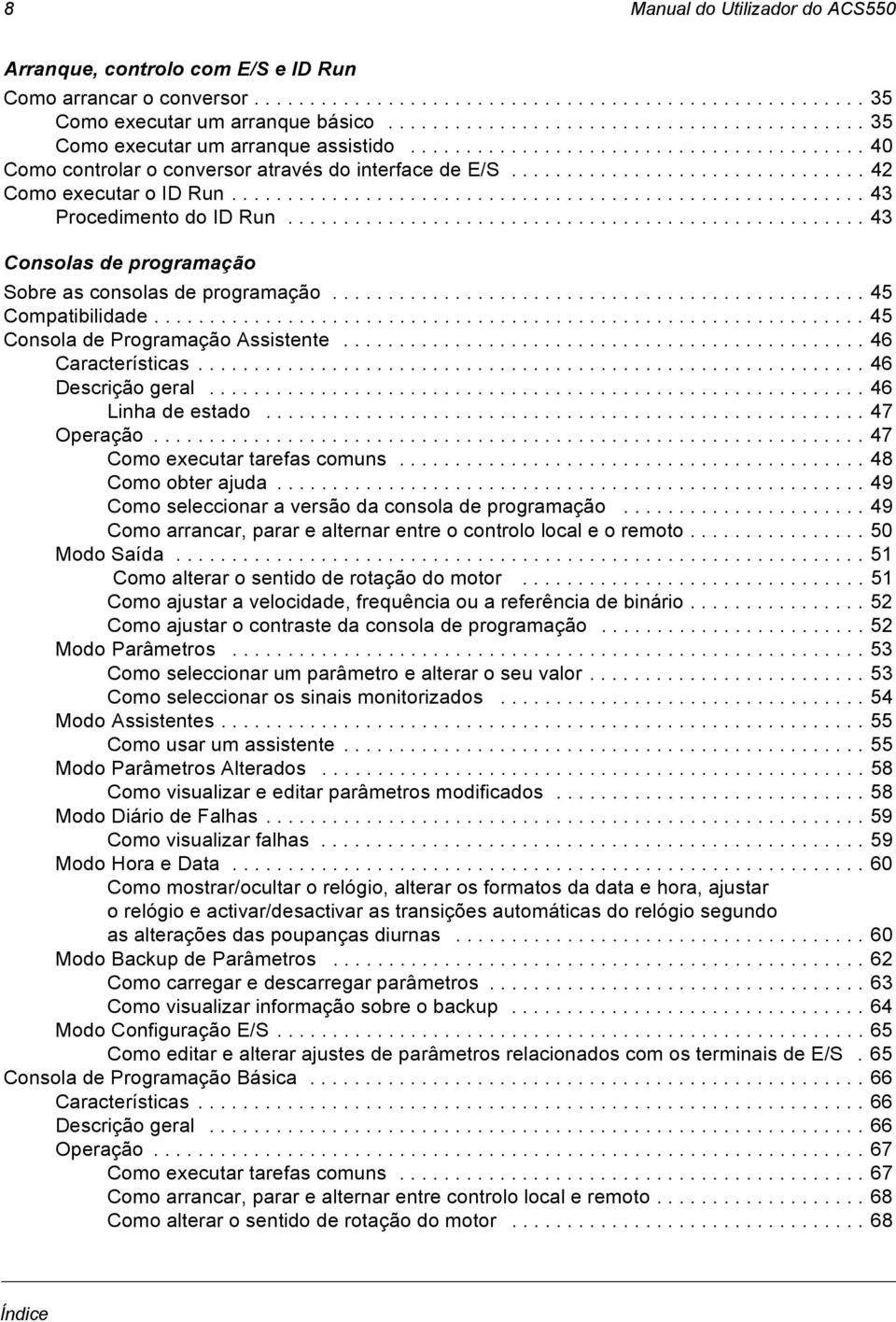 ............................... 42 Como executar o ID Run......................................................... 43 Procedimento do ID Run.