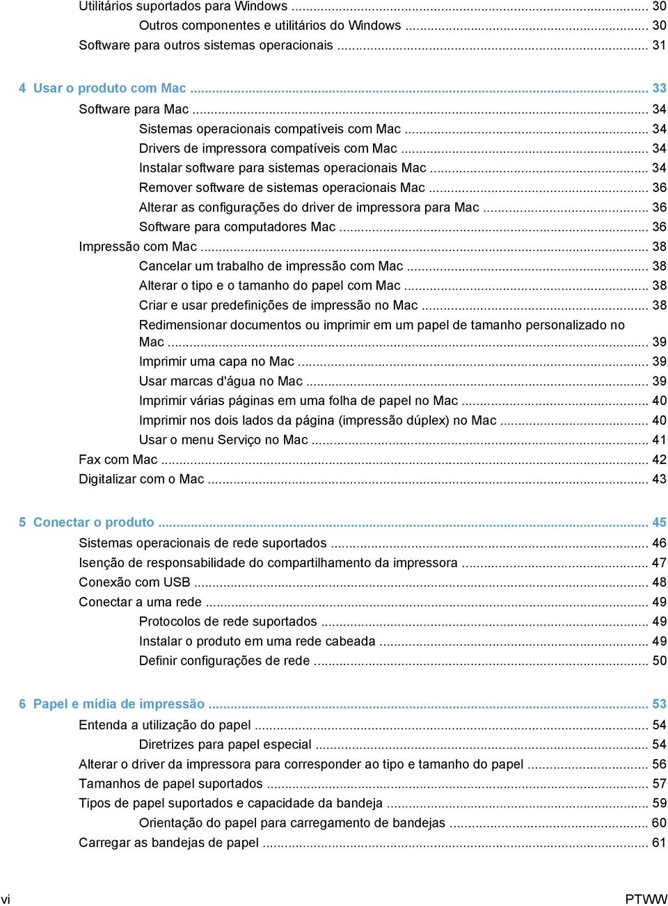 .. 34 Remover software de sistemas operacionais Mac... 36 Alterar as configurações do driver de impressora para Mac... 36 Software para computadores Mac... 36 Impressão com Mac.