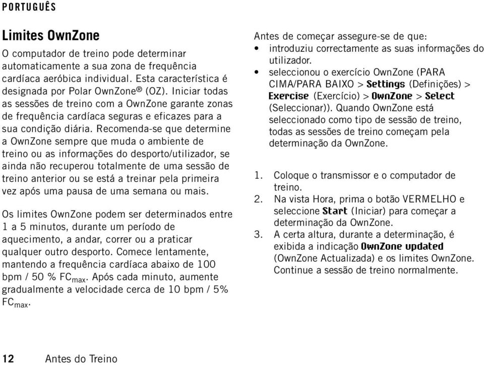 Recomenda-se que determine a OwnZone sempre que muda o ambiente de treino ou as informações do desporto/utilizador, se ainda não recuperou totalmente de uma sessão de treino anterior ou se está a