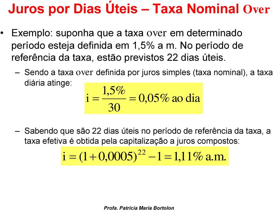 Sendo a taxa over definida por juros simples (taxa nominal), a taxa diária atinge: i 1,5% 30 0,05% ao dia